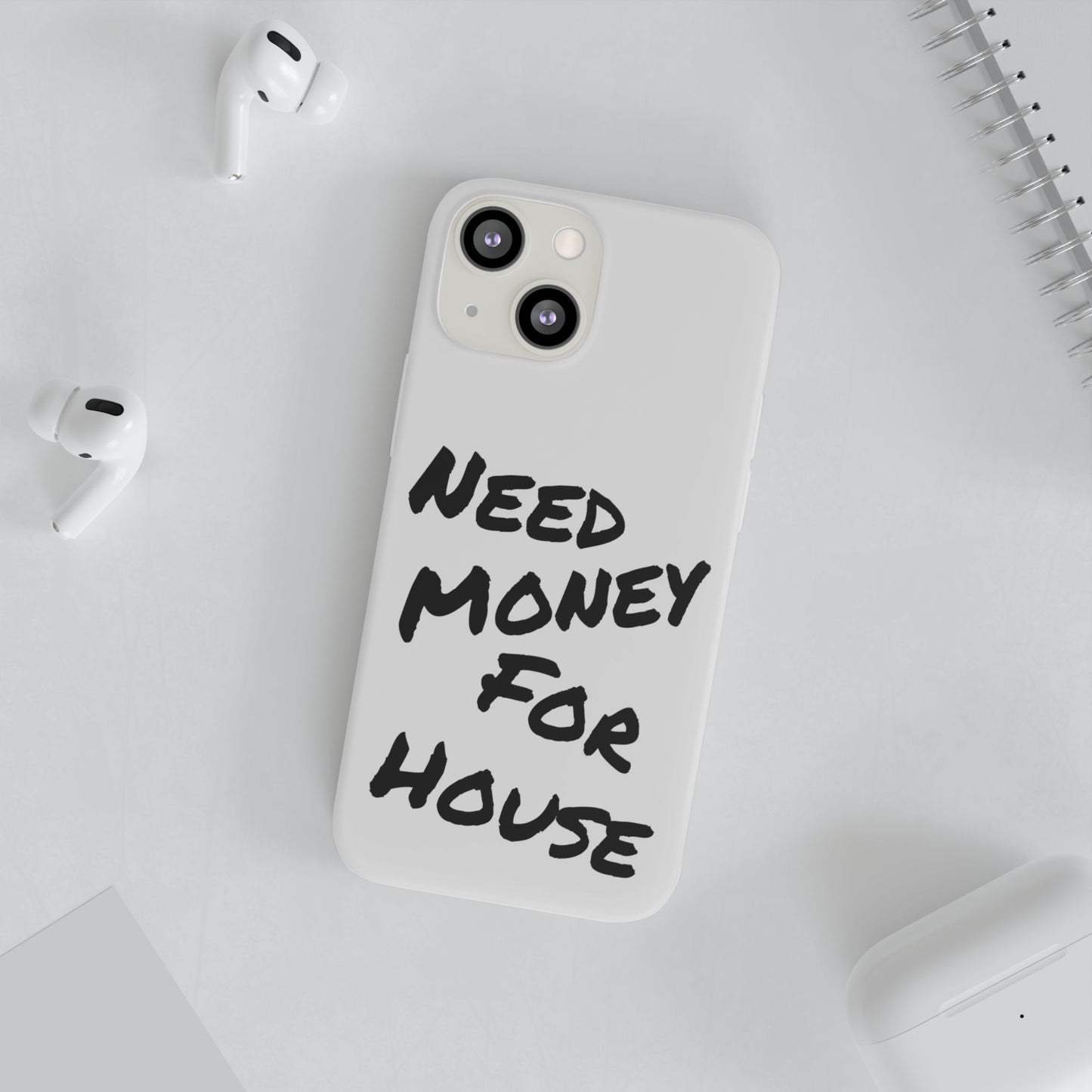 "Need Money for House" - Flexi Case