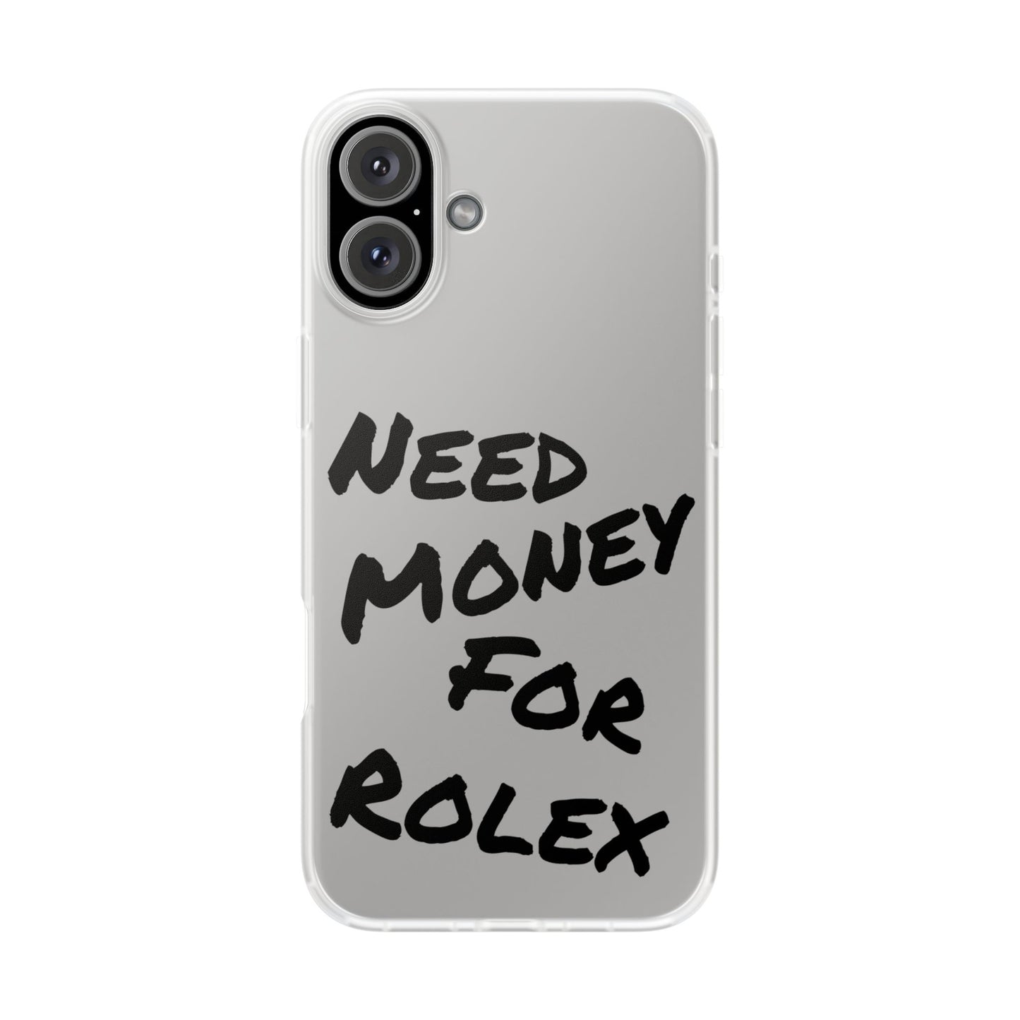 "Need Money for Rolex" - Flexi Case
