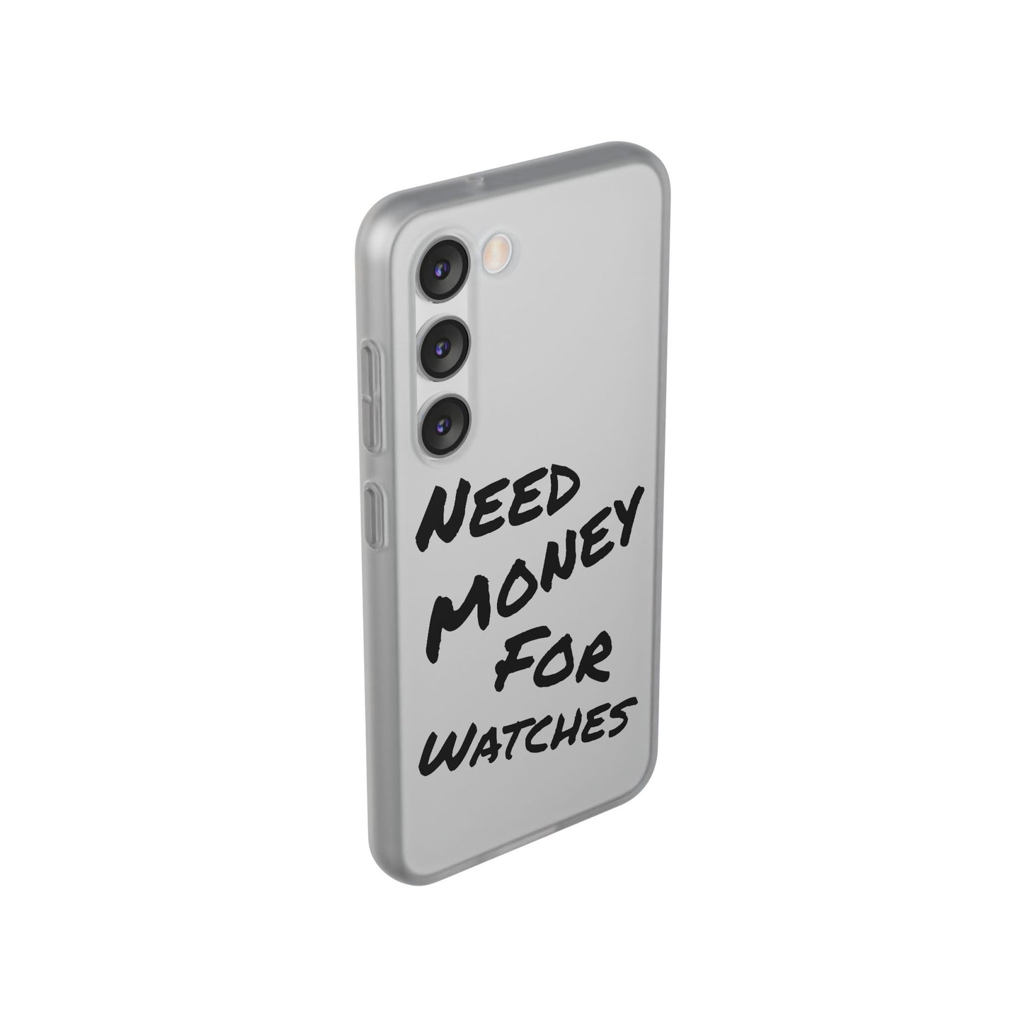 "Need Money for Watches" - Flexi Case