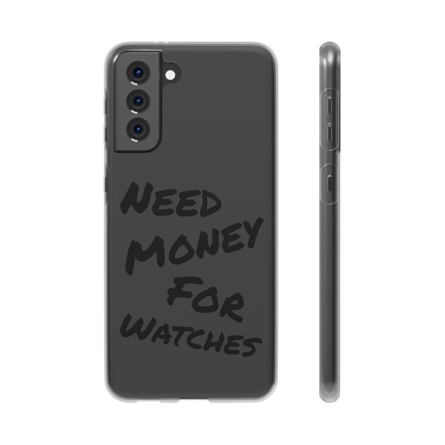 "Need Money for Watches" - Flexi Case