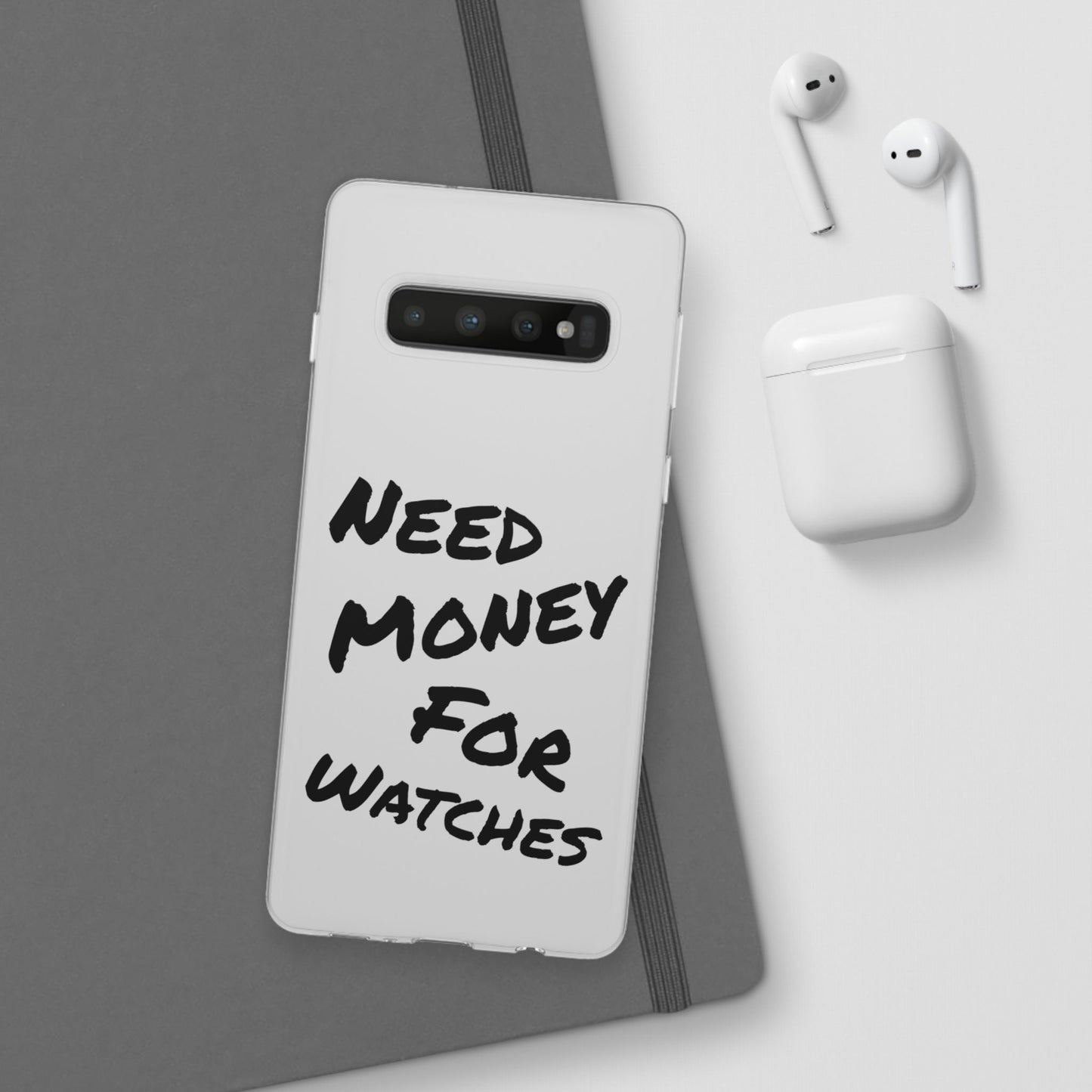 "Need Money for Watches" - Flexi Case