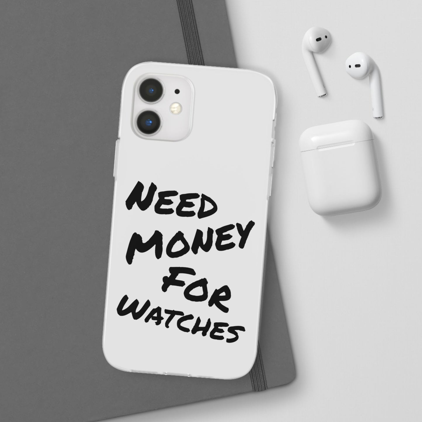 "Need Money for Watches" - Flexi Case