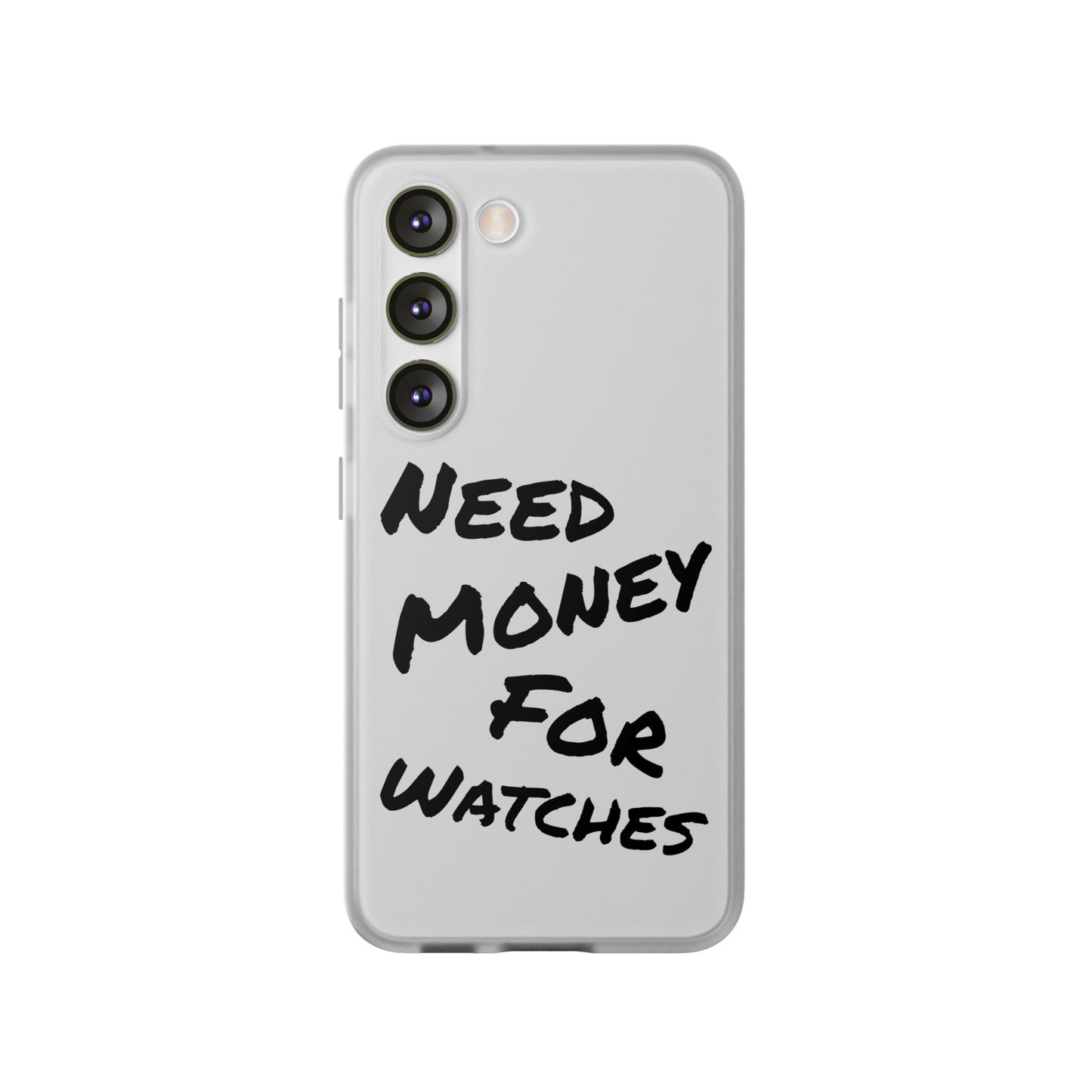"Need Money for Watches" - Flexi Case