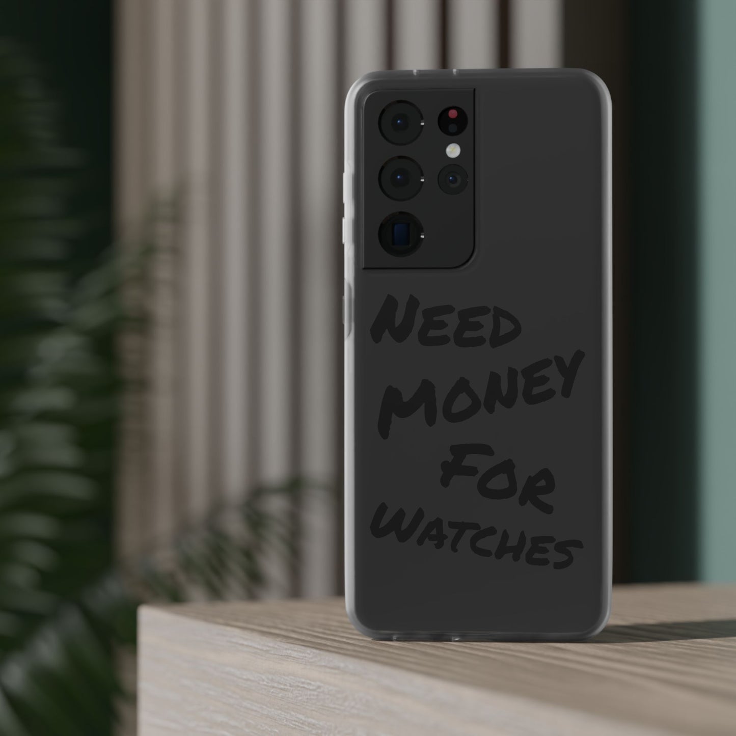 "Need Money for Watches" - Flexi Case