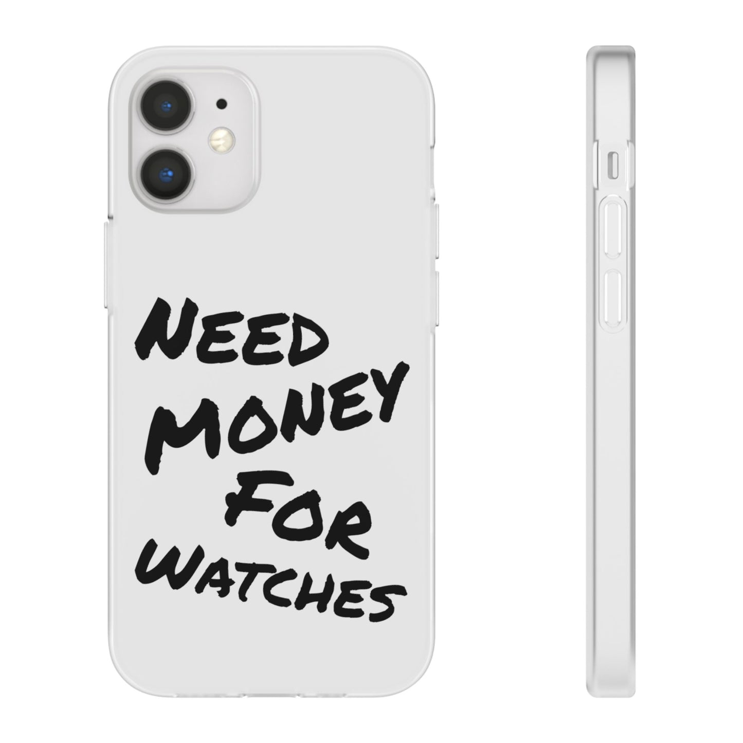 "Need Money for Watches" - Flexi Case