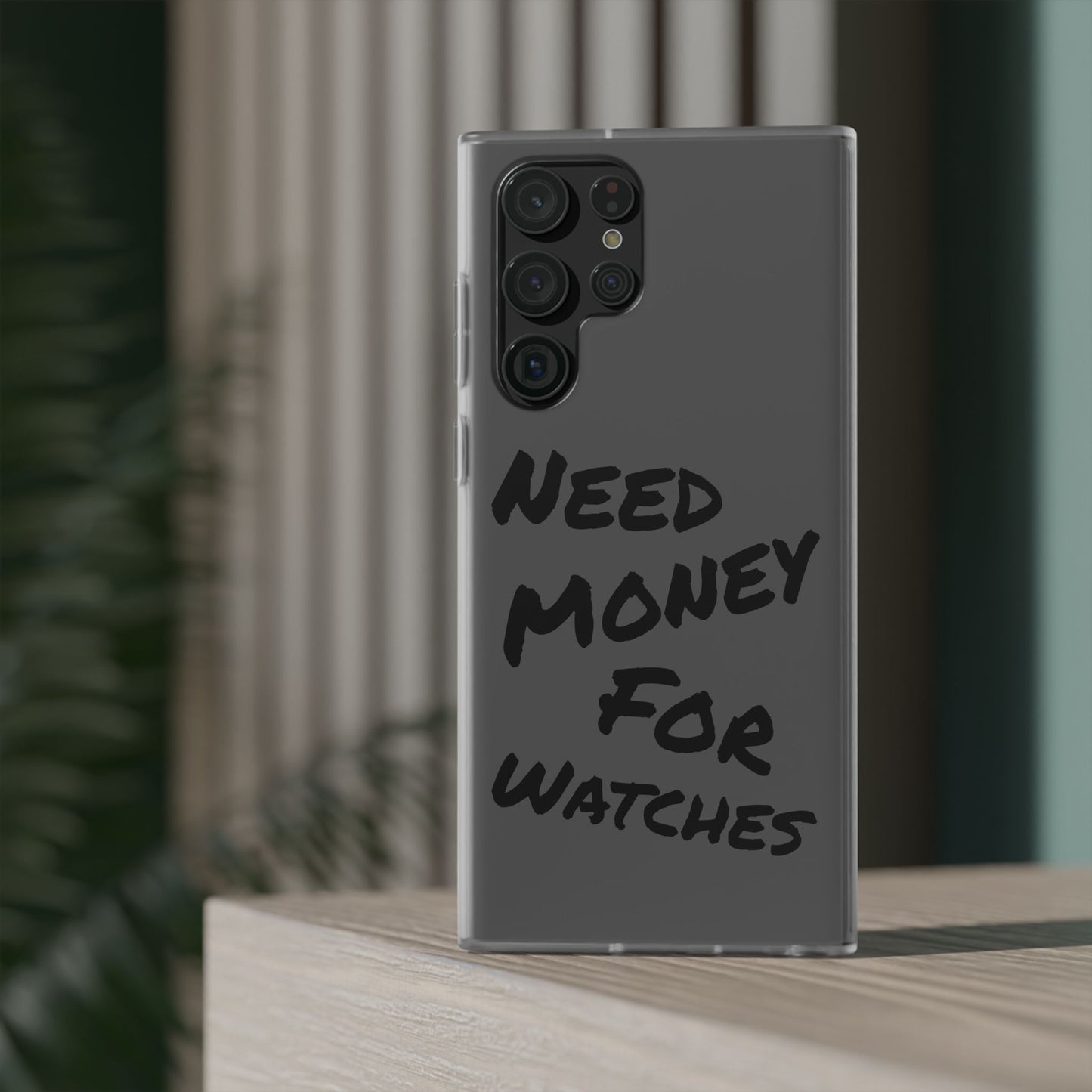 "Need Money for Watches" - Flexi Case
