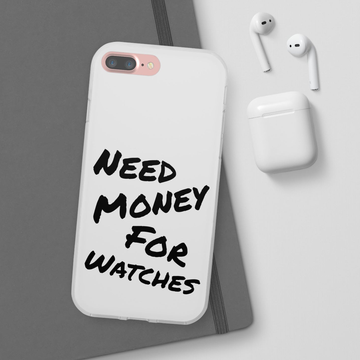 "Need Money for Watches" - Flexi Case