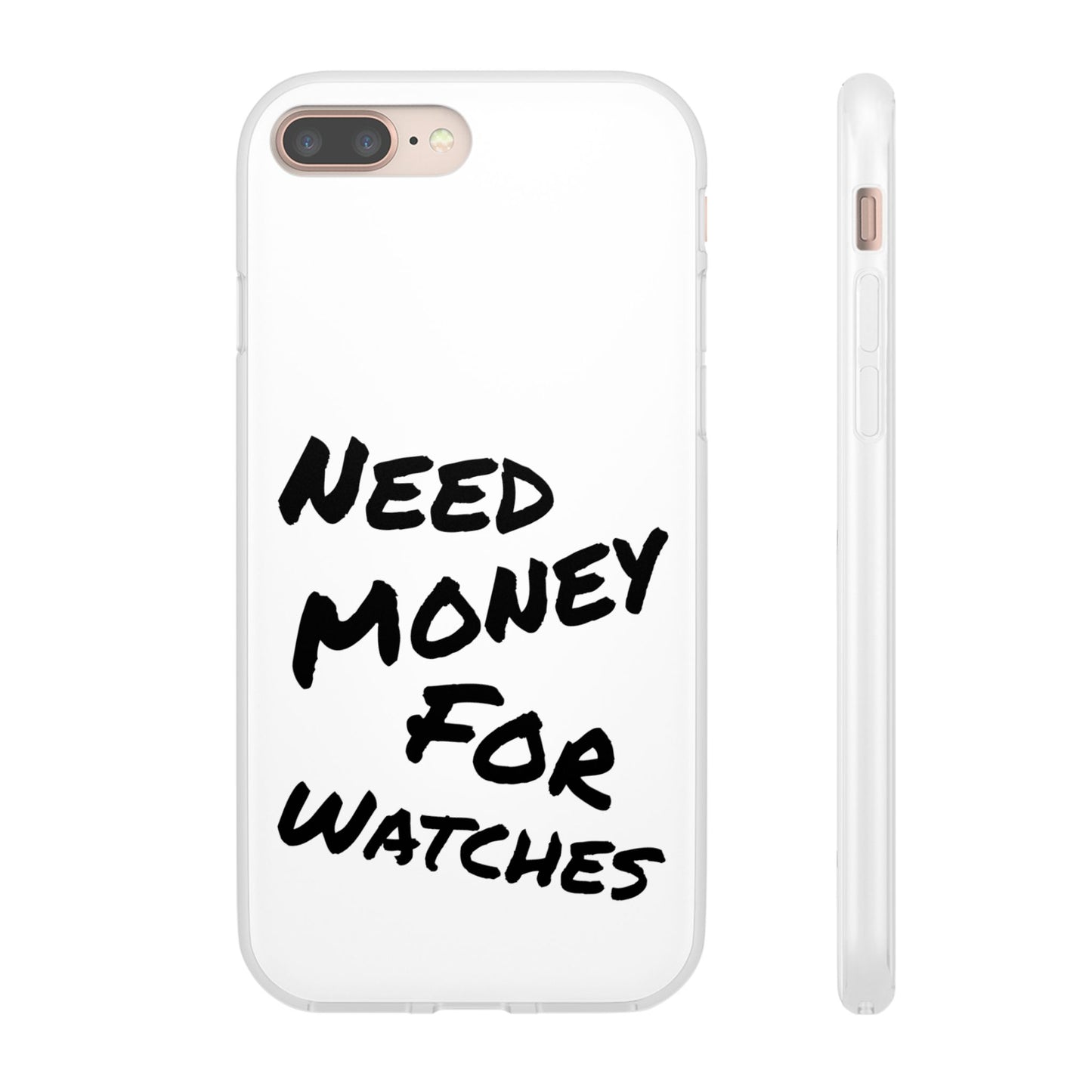 "Need Money for Watches" - Flexi Case