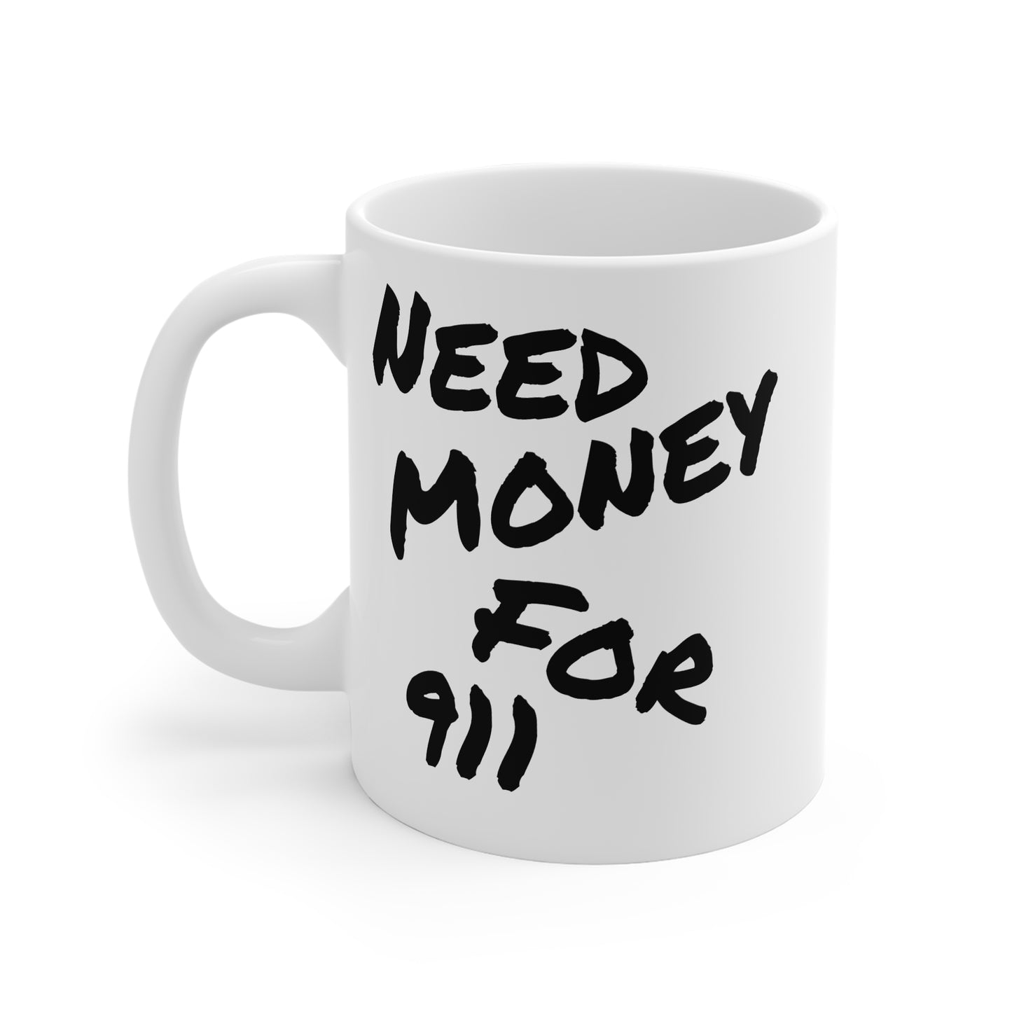 "Need Money For 911" - Ceramic Mug