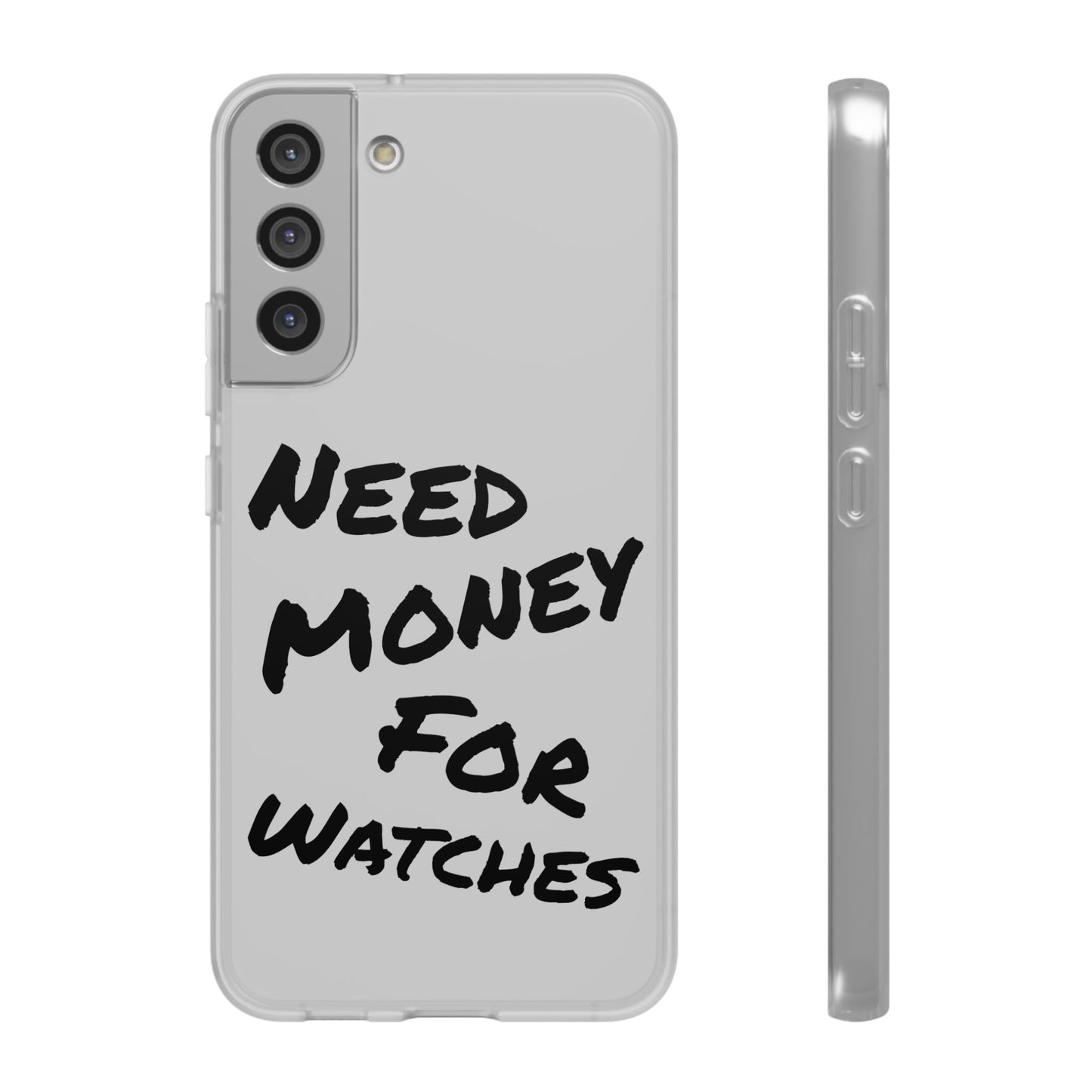 "Need Money for Watches" - Flexi Case