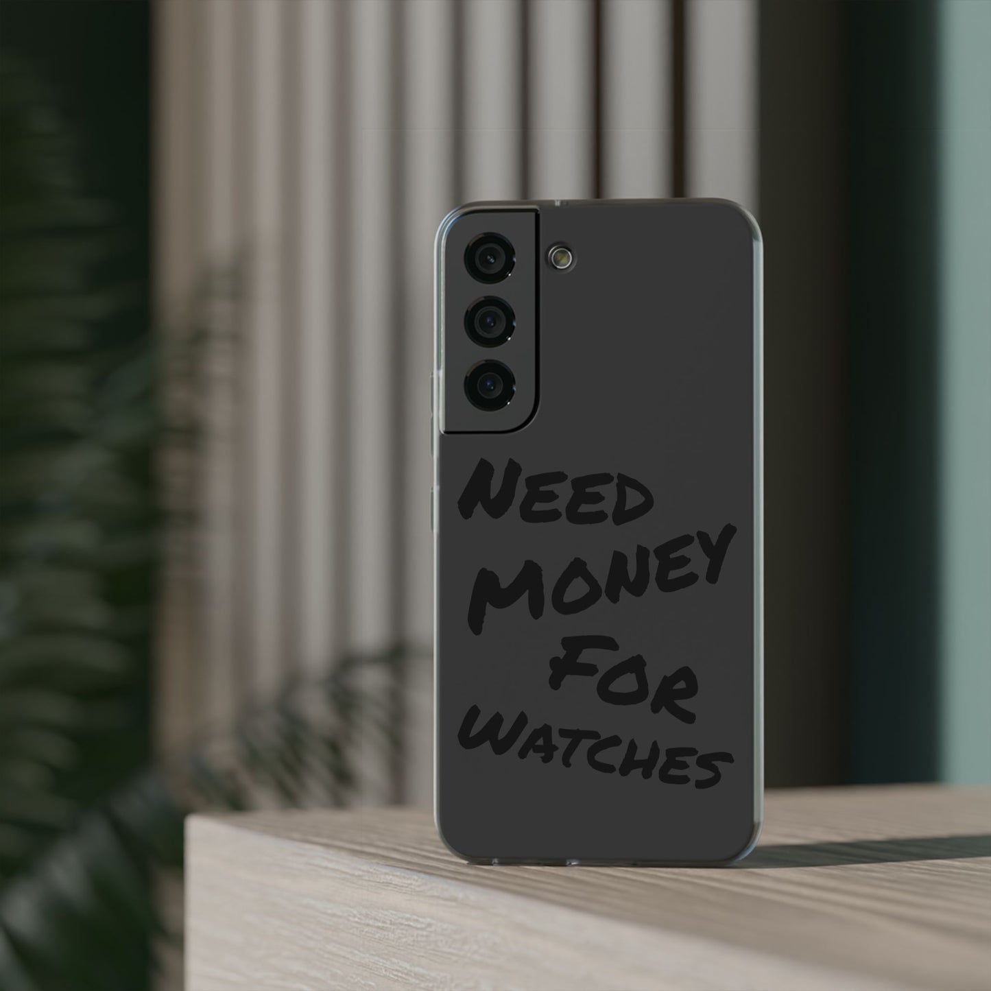 "Need Money for Watches" - Flexi Case