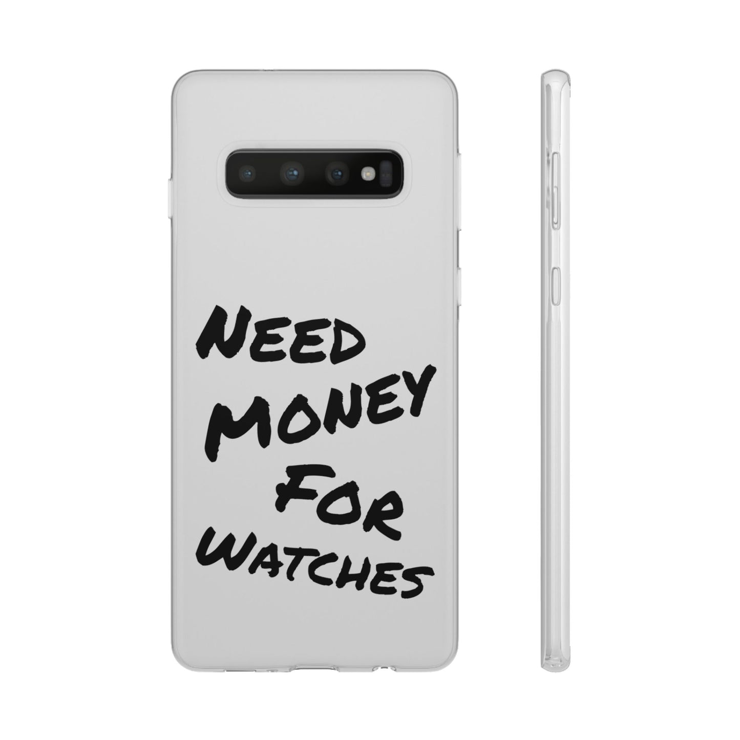 "Need Money for Watches" - Flexi Case