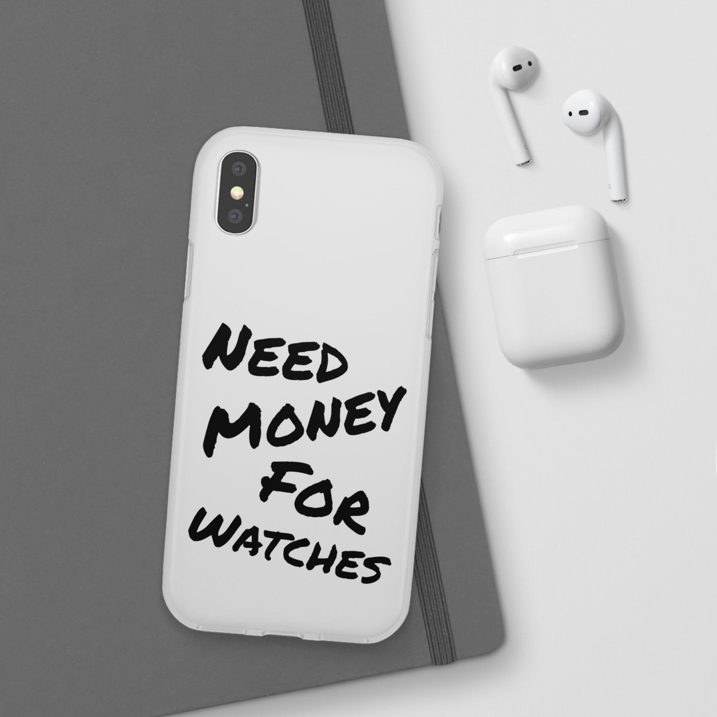 "Need Money for Watches" - Flexi Case