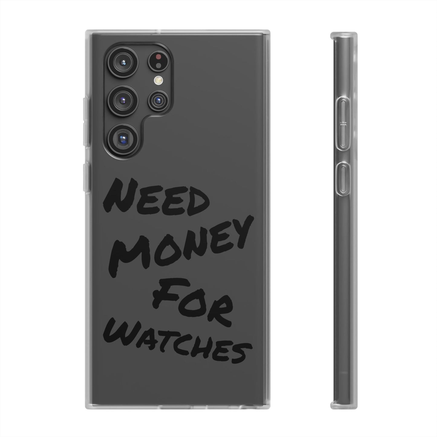 "Need Money for Watches" - Flexi Case