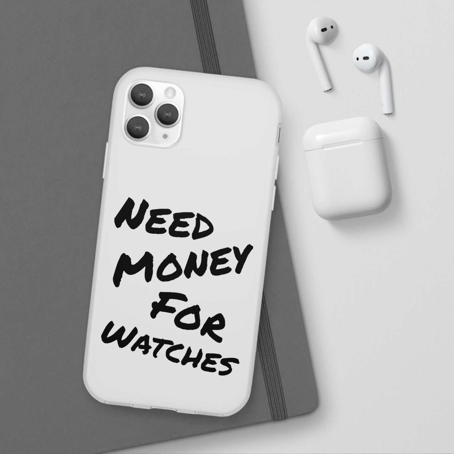 "Need Money for Watches" - Flexi Case