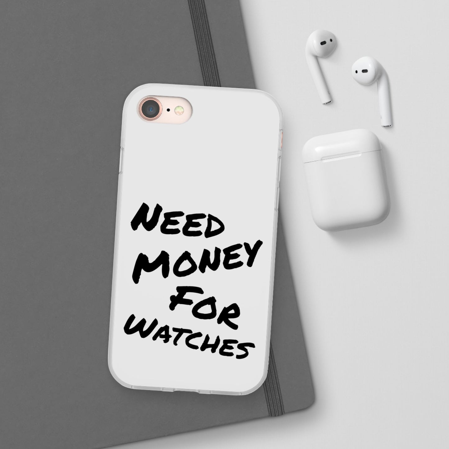 "Need Money for Watches" - Flexi Case
