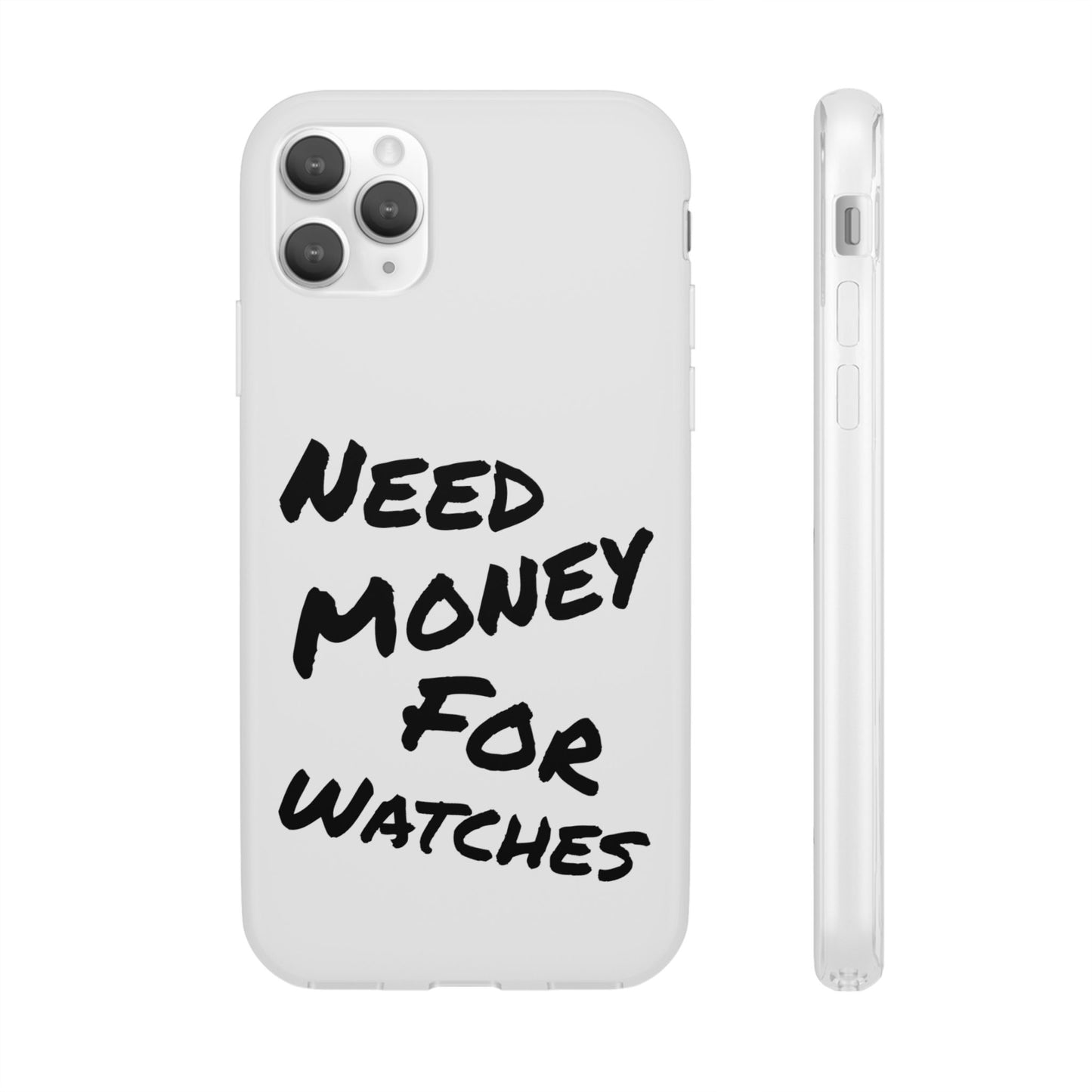 "Need Money for Watches" - Flexi Case