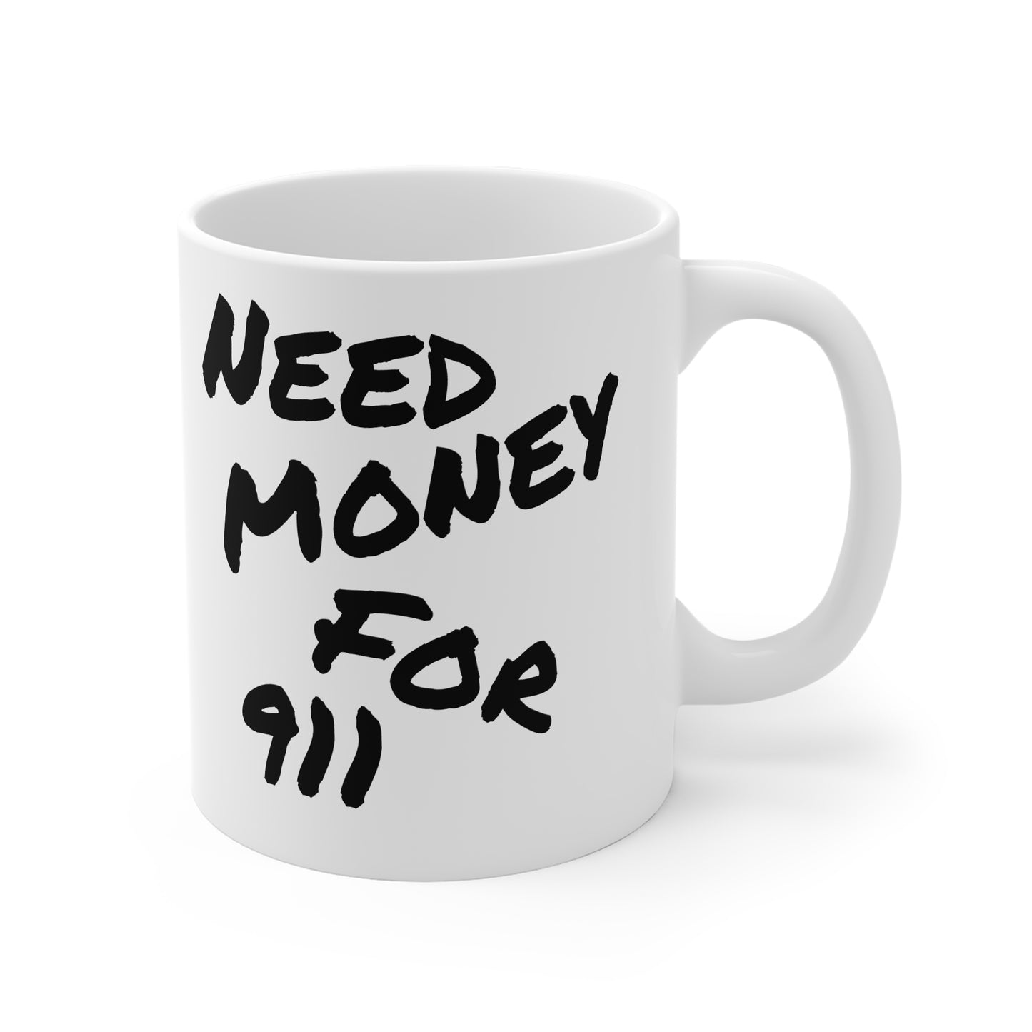 "Need Money For 911" - Ceramic Mug