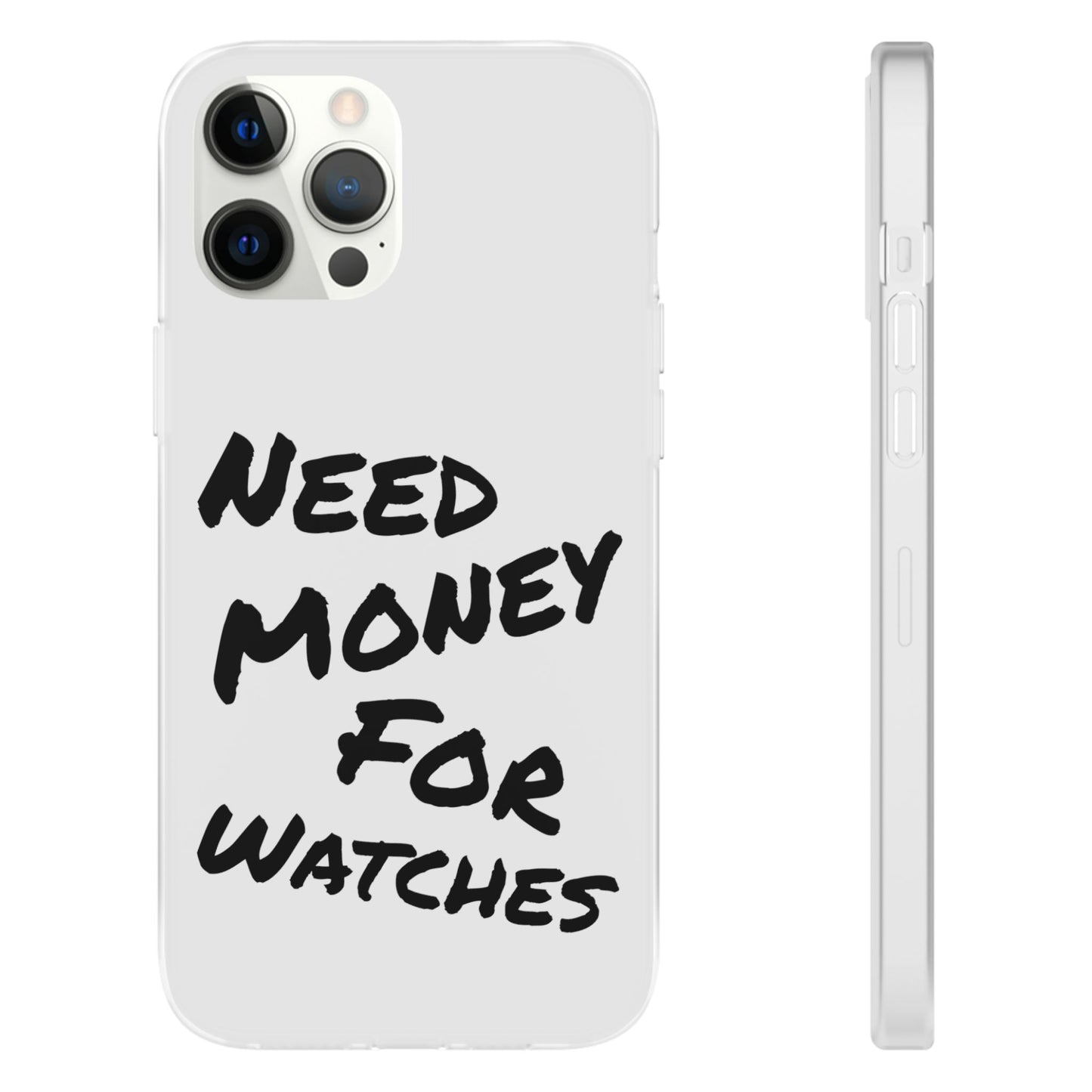 "Need Money for Watches" - Flexi Case