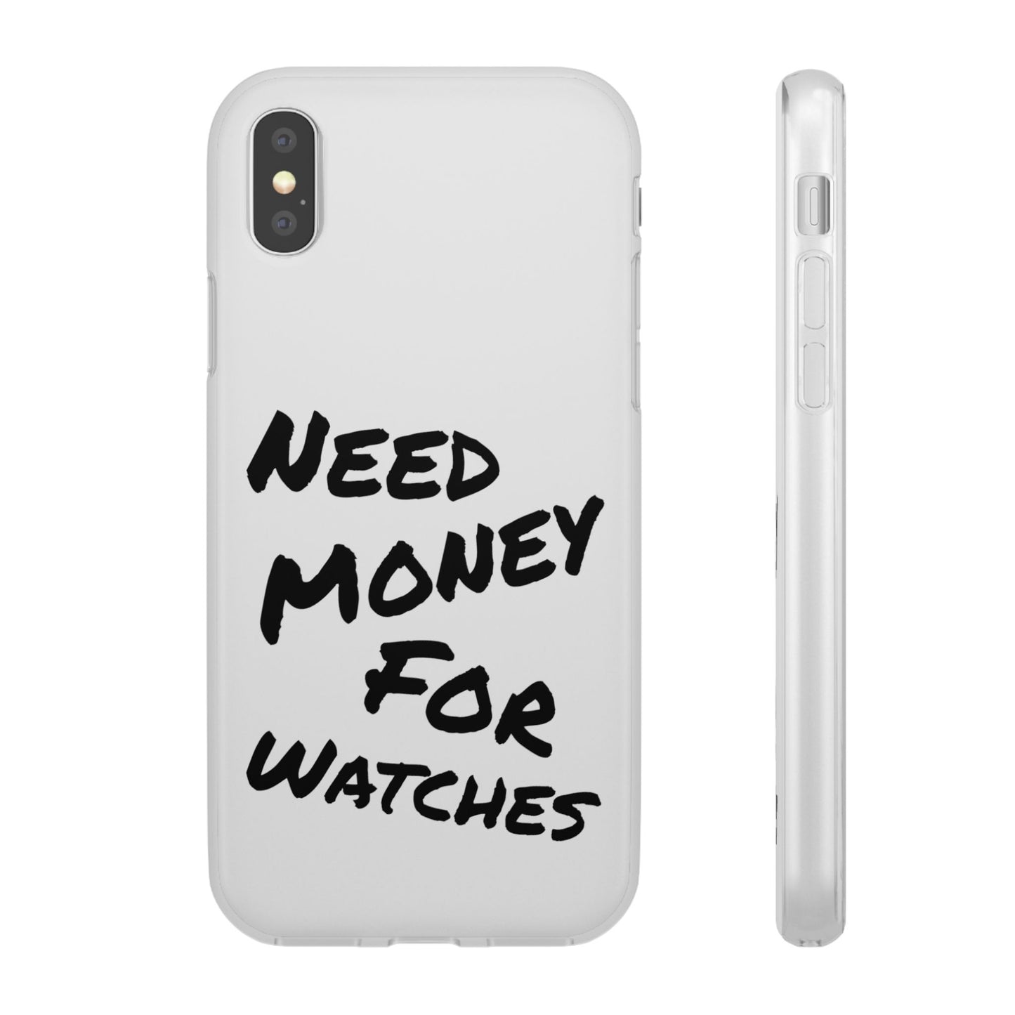 "Need Money for Watches" - Flexi Case