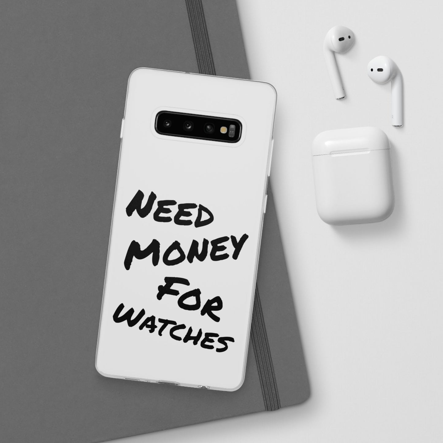 "Need Money for Watches" - Flexi Case