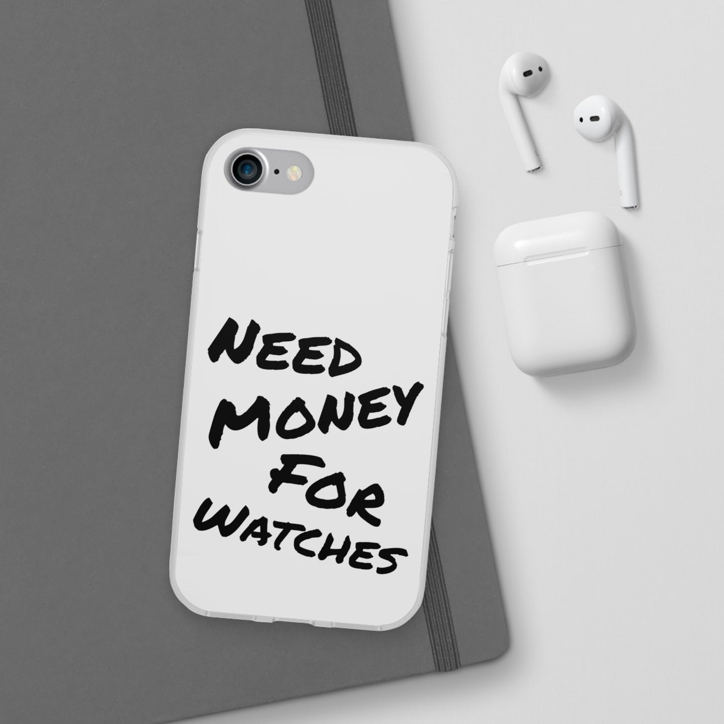 "Need Money for Watches" - Flexi Case