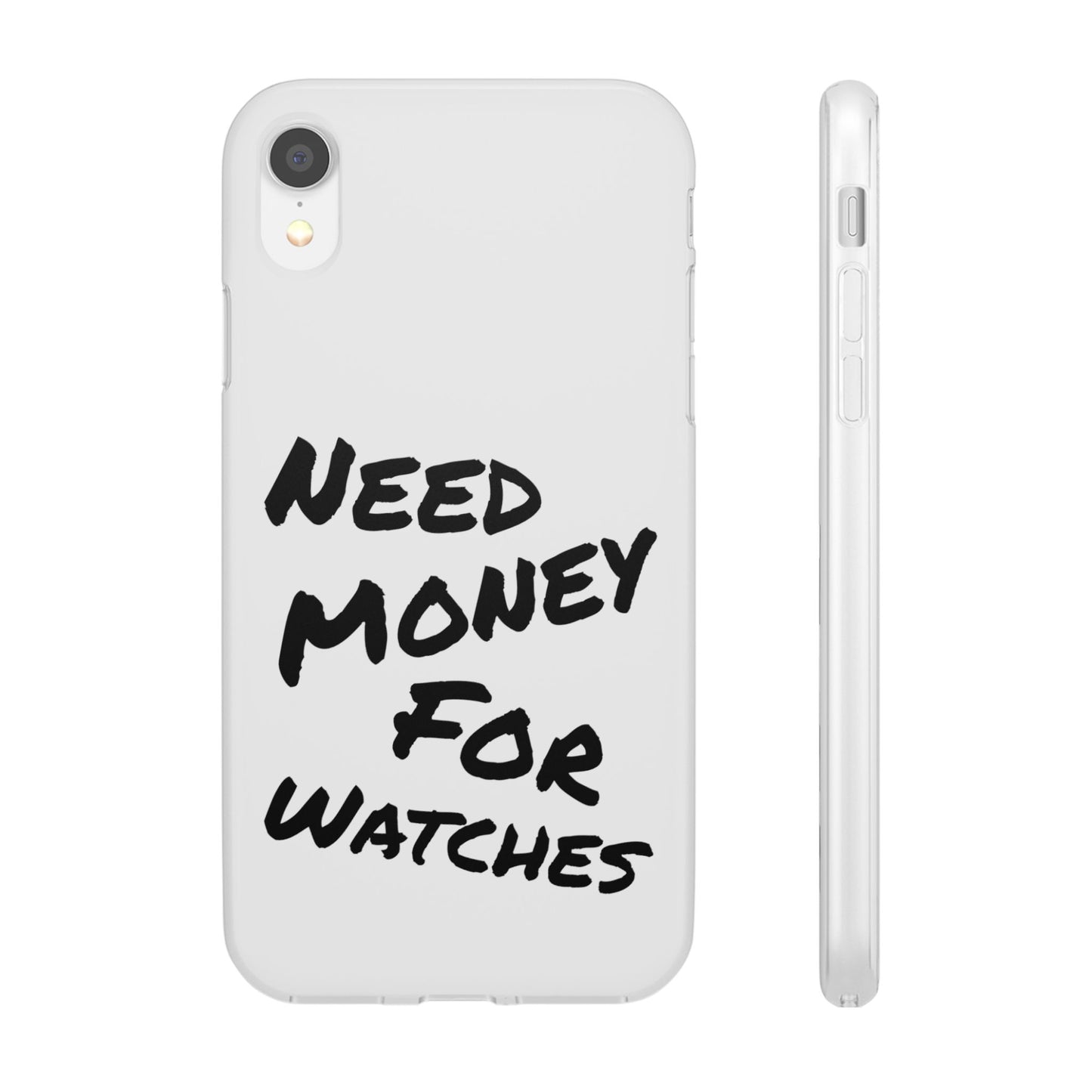"Need Money for Watches" - Flexi Case