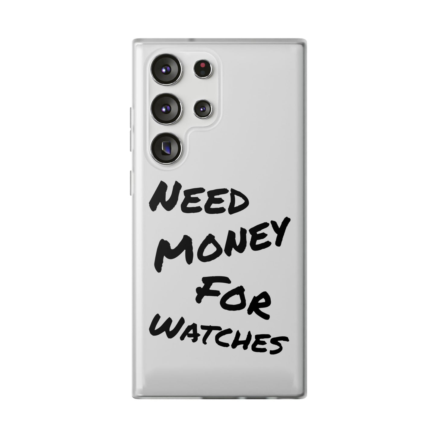 "Need Money for Watches" - Flexi Case
