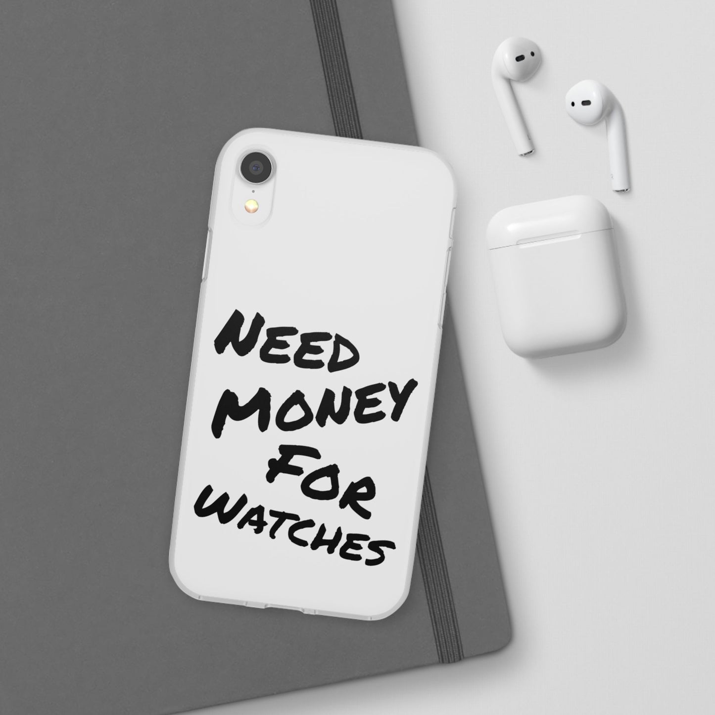 "Need Money for Watches" - Flexi Case