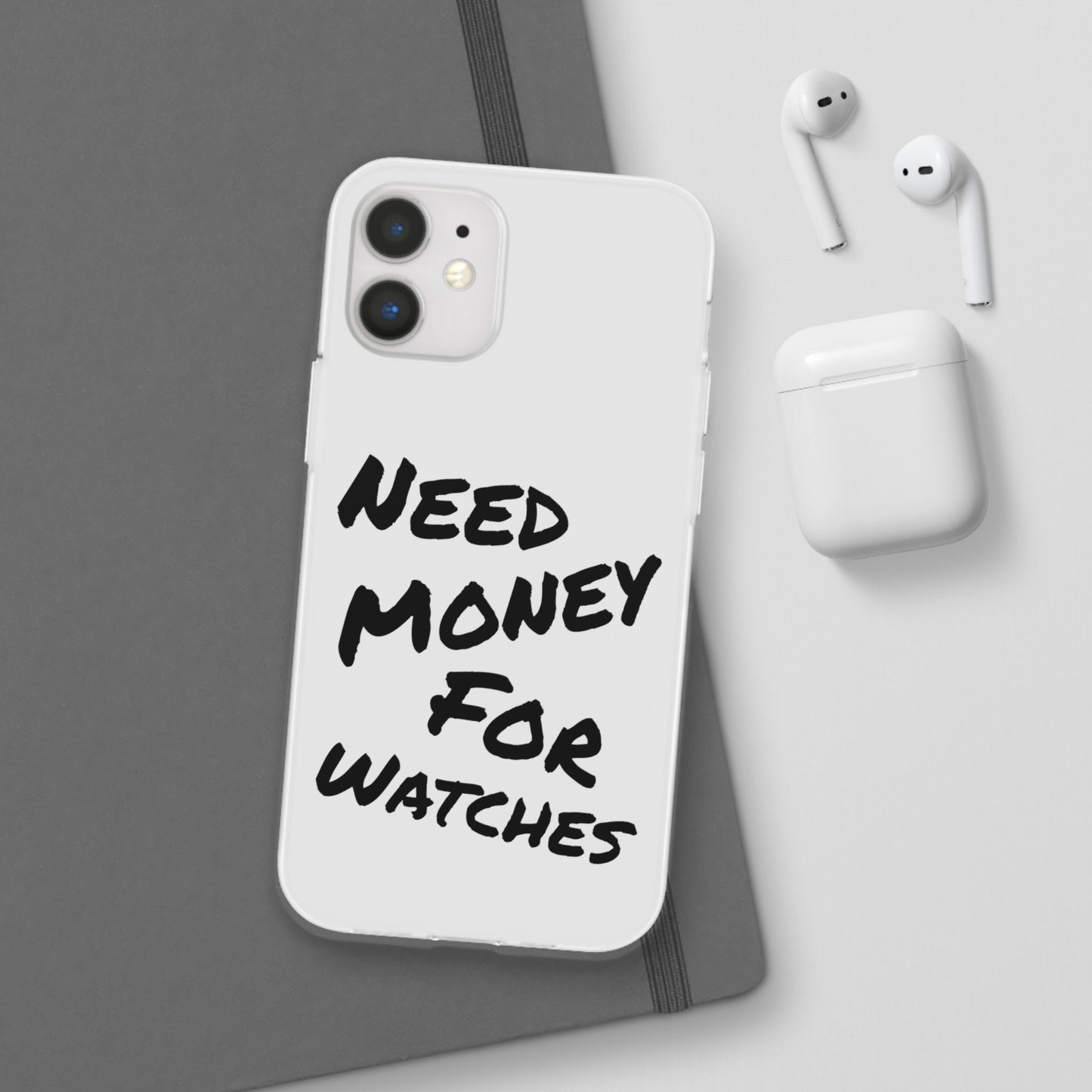 "Need Money for Watches" - Flexi Case