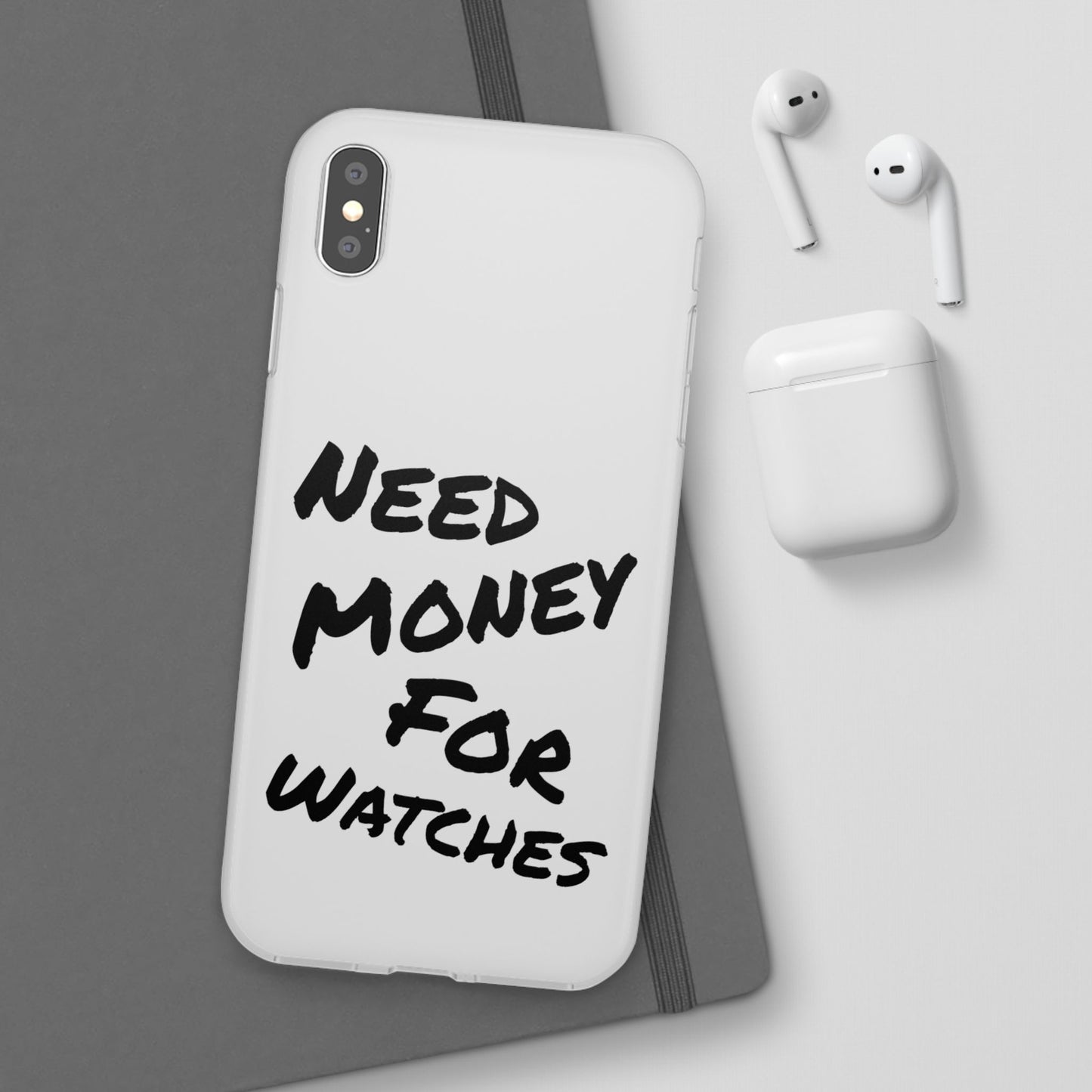 "Need Money for Watches" - Flexi Case
