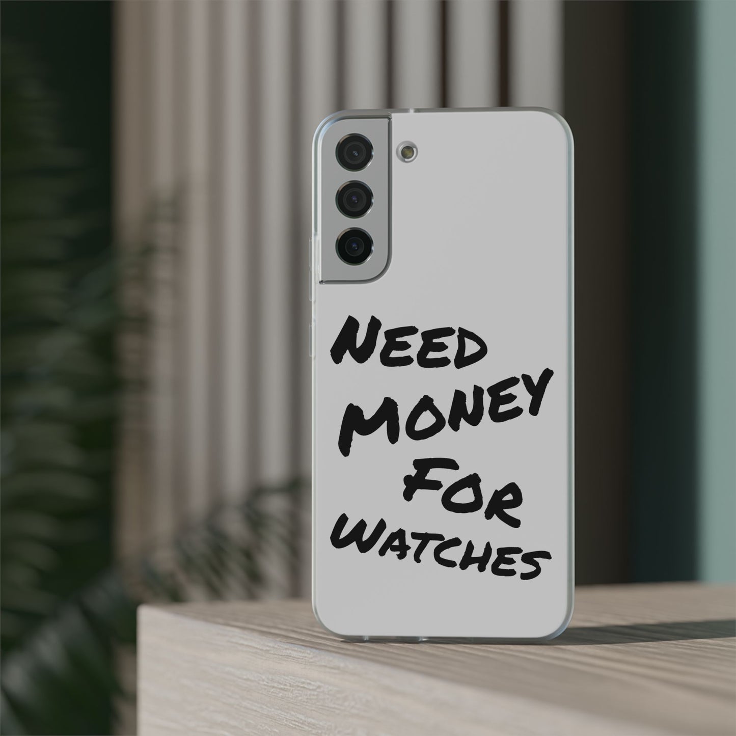 "Need Money for Watches" - Flexi Case