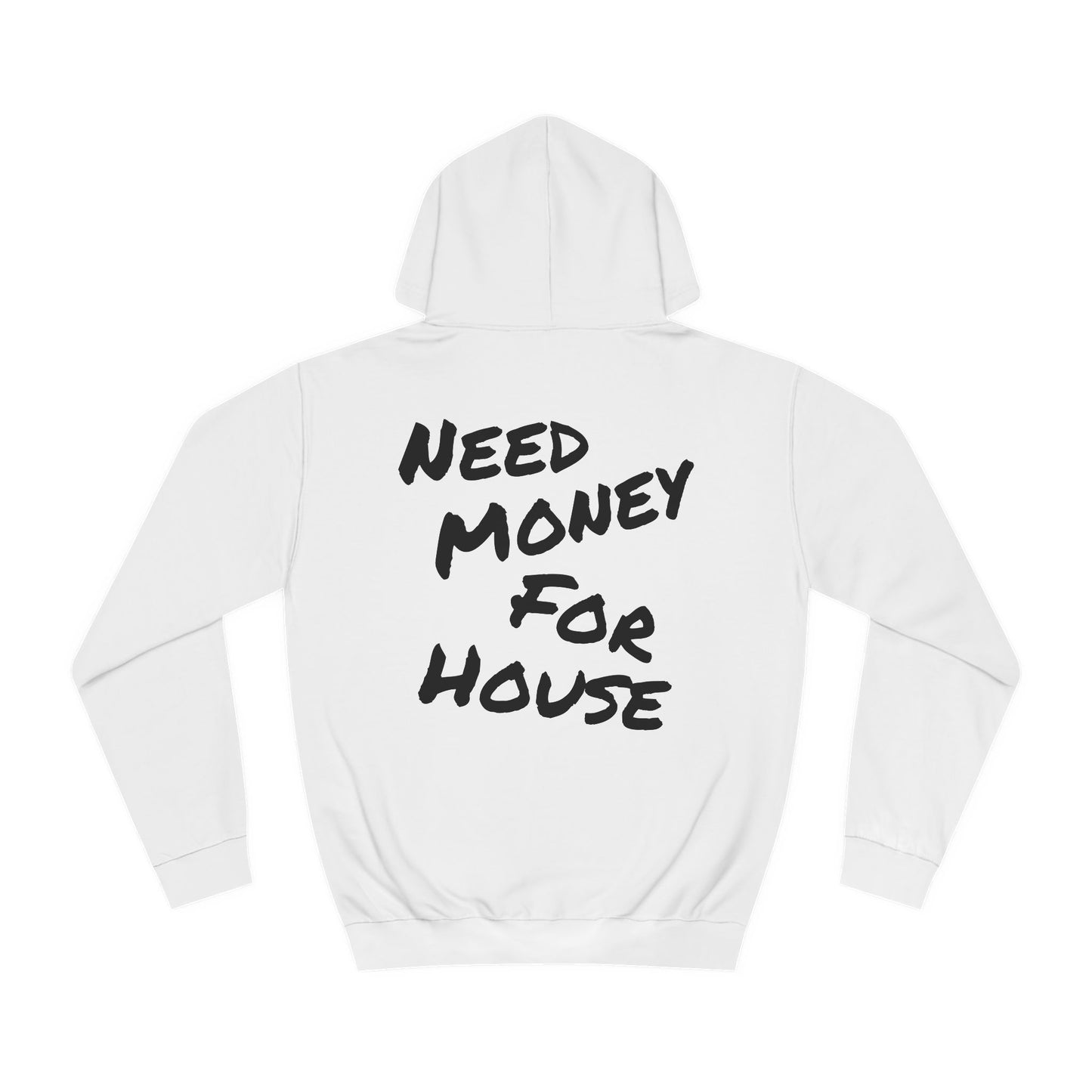 "Need Money for House" - Hoodie