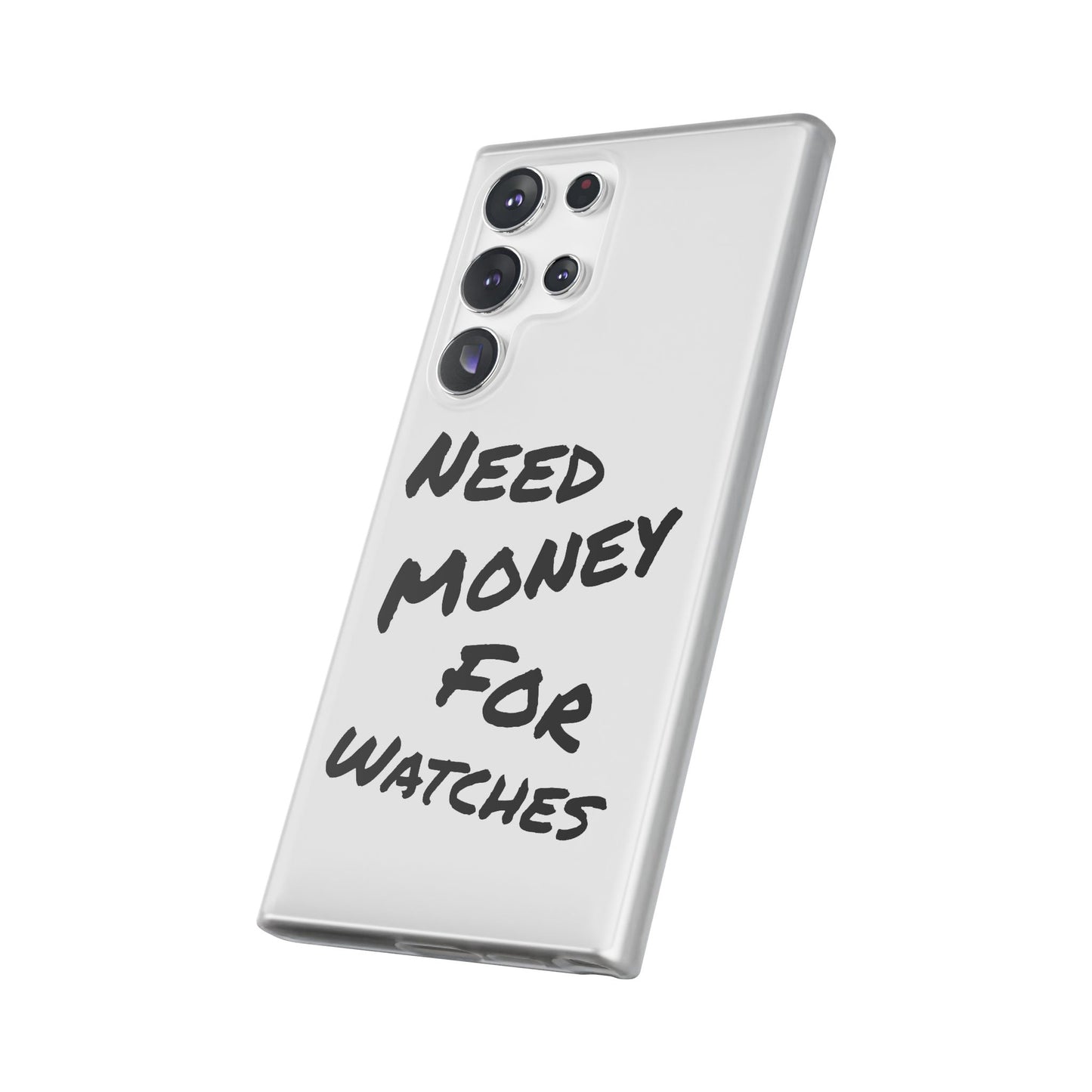 "Need Money for Watches" - Flexi Case