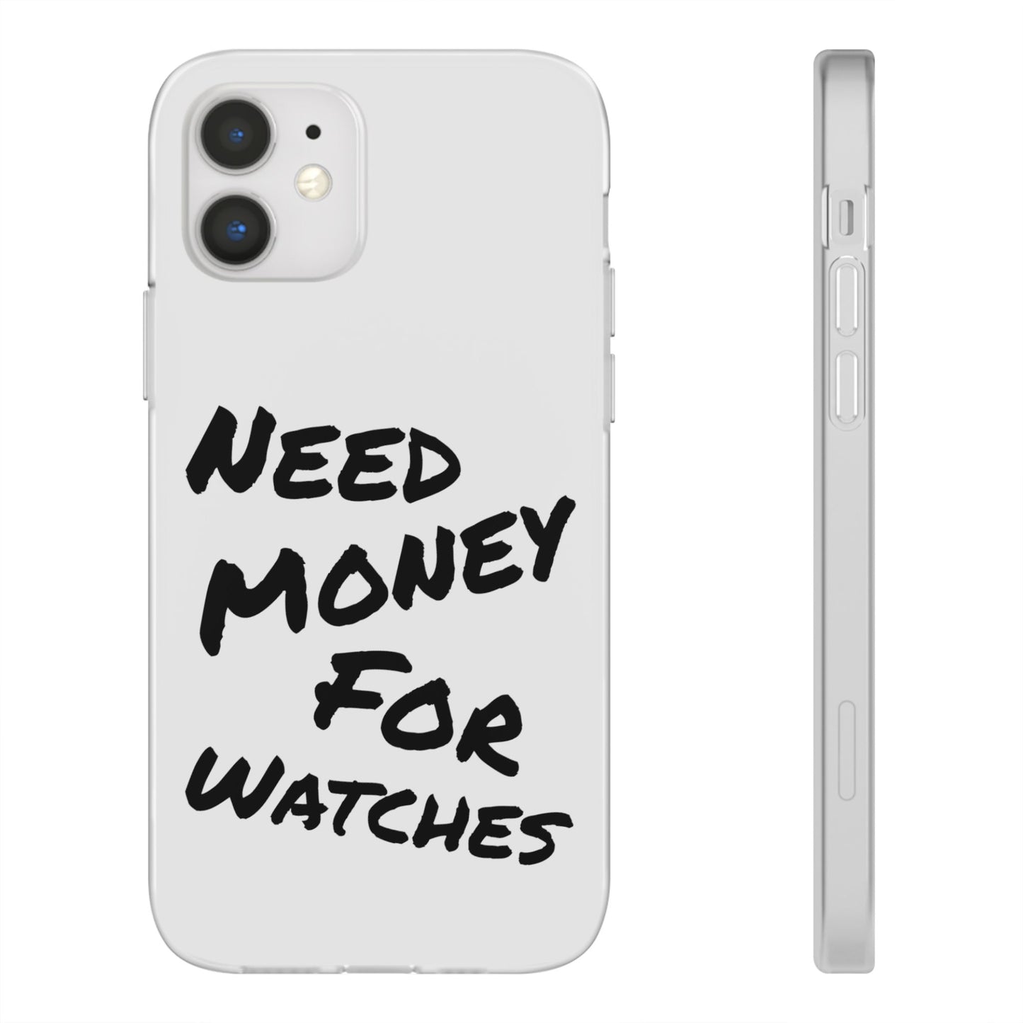 "Need Money for Watches" - Flexi Case