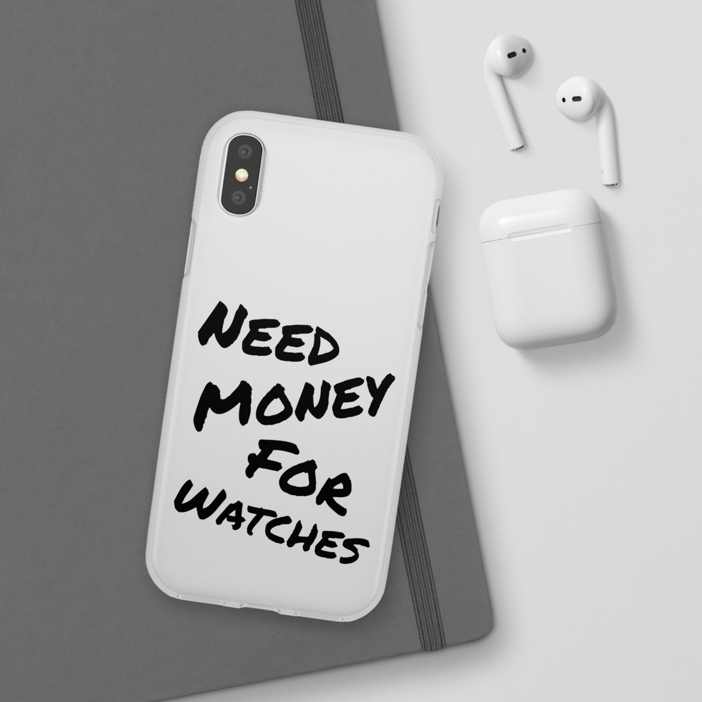 "Need Money for Watches" - Flexi Case