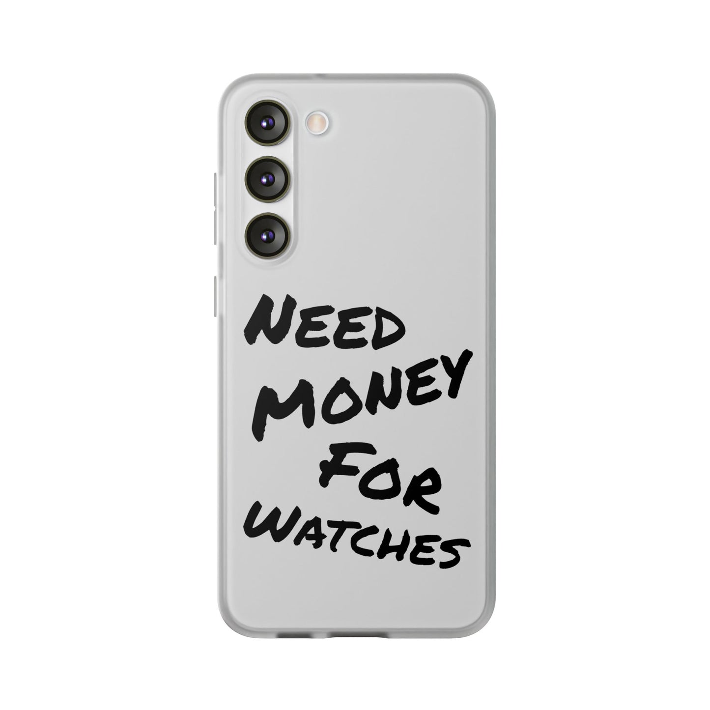 "Need Money for Watches" - Flexi Case