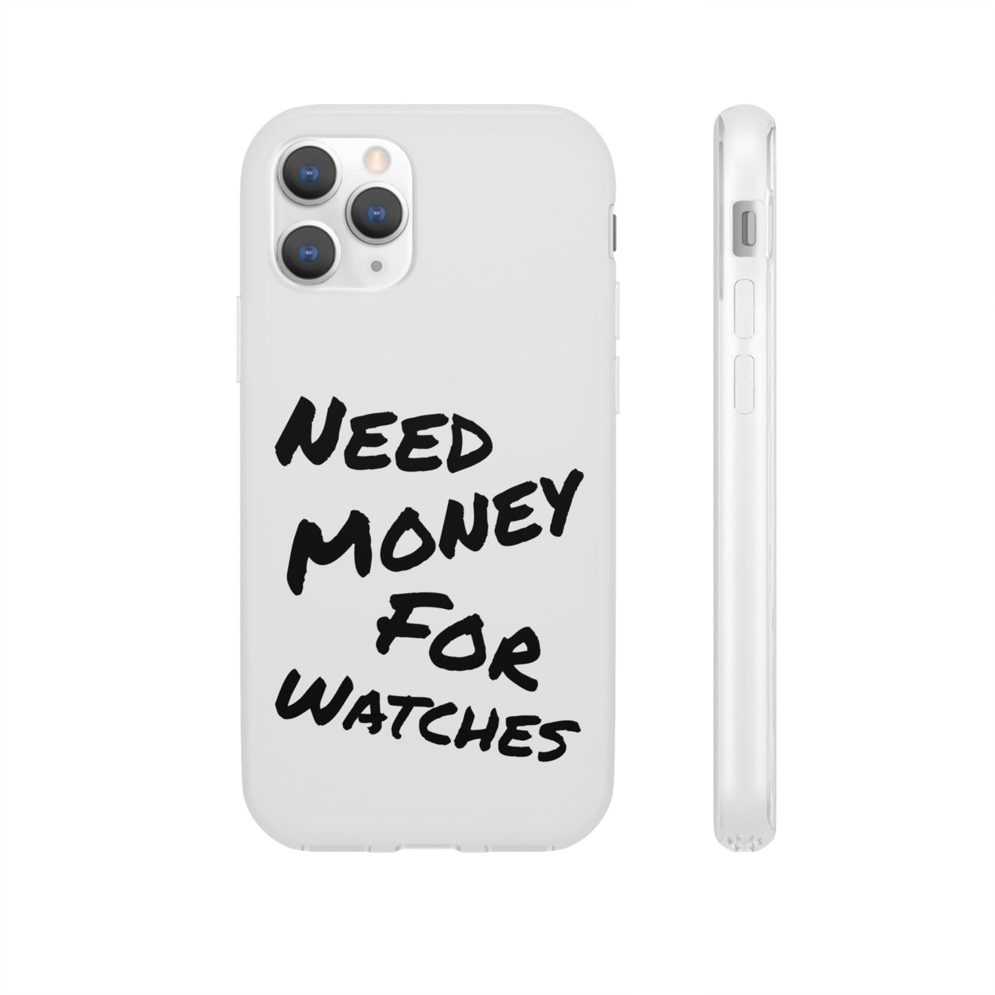 "Need Money for Watches" - Flexi Case